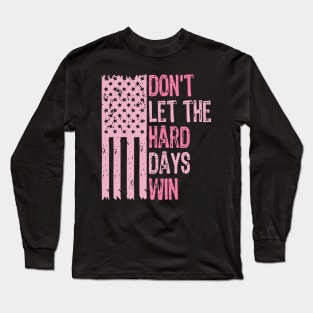 Don't-Let-The-Hard-Days-Win Long Sleeve T-Shirt